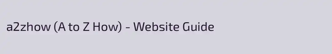 a2zhow (A to Z How) - Website Guide
